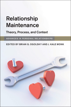 Relationship Maintenance: Theory, Process, and Context - Book  of the Advances in Personal Relationships