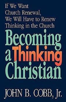 Paperback Becoming a Thinking Christian: If We Want Church Renewal, We Will Have to Renew Thinking in the Church Book