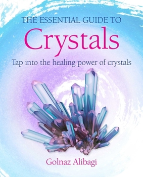 Paperback The Essential Guide to Crystals: Tap Into the Healing Power of Crystals Book