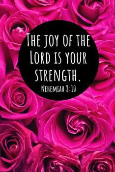 The Joy of the Lord Is Your Strength. Nehemiah 8 : 10: a Wide Ruled Notebook for Christians & Believers