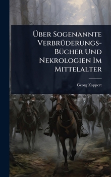 Ã ber Sogenannte VerbrÃ1/4derungs-BÃ1/4cher Und Nekrologien Im Mittelalter (German Edition)