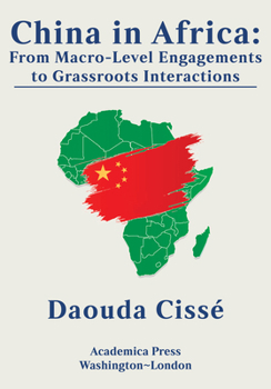 Hardcover China in Africa: From Macro-Level Engagements to Grassroots Interactions Book
