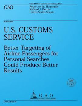 U.S. Customs Service: Better Targeting of Airline Passengers for Personal Searches Could Produce Better Results