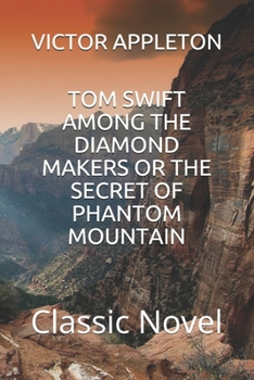 Tom Swift Among the Diamond Makers, or, the Secret of Phantom Mountain - Book #7 of the Tom Swift Sr.