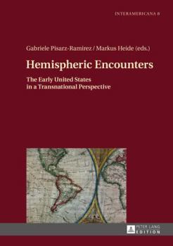 Hardcover Hemispheric Encounters: The Early United States in a Transnational Perspective Book