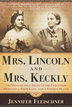 Paperback Mrs. Lincoln and Mrs. Keckly: The Remarkable Story of the Friendship Between a First Lady and a Former Slave Book