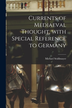 Paperback Currents of Mediaeval Thought, With Special Reference to Germany Book