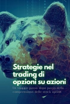 Strategie nel trading di opzioni su azioni: Un viaggio passo dopo passo nella comprensione delle stock option