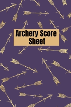 Paperback Archery score sheet: Archery logbook, Archery Score book, Archery Competitions, Tournaments and Notes Book