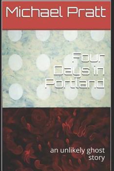 Paperback Four Days in Portland: An Unlikely Ghost Story Book