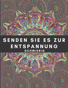 Paperback Senden Sie es zur Entspannung schwierig: Mandala zum Entspannen, Farbe Mandala Muster für Erwachsene, Mandala, Blumen, Zeichnungen, tolles Geschenk fü [German] Book