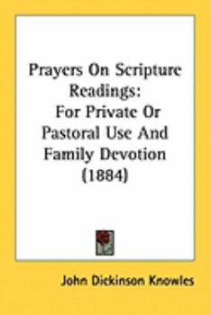 Paperback Prayers On Scripture Readings: For Private Or Pastoral Use And Family Devotion (1884) Book