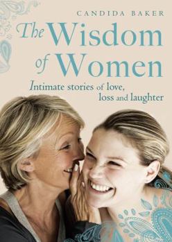 Paperback The Wisdom of Women: Intimate Stories of Love, Loss and Laughter Book