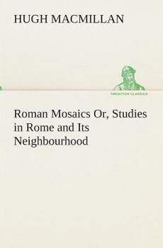 Paperback Roman Mosaics Or, Studies in Rome and Its Neighbourhood Book