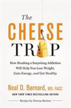 Hardcover The Cheese Trap: How Breaking a Surprising Addiction Will Help You Lose Weight, Gain Energy, and Get Healthy Book