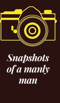 Hardcover Snapshots of a manly man Book