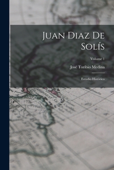 Paperback Juan Diaz De Solís: Estudio Histórico; Volume 1 [Spanish] Book