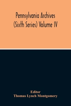 Paperback Pennsylvania Archives (Sixth Series) Volume Iv Book