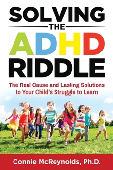 Paperback Solving the ADHD Riddle: The Real Cause and Lasting Solutions to Your Child's Struggle to Learn Book