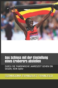 Das Schloss mit der Einstellung eines Eroberers abstellen: DURCH DIE PANDEMISCHE JAHRESZEIT GEHEN EIN SIEGER, KEIN Opfer (German Edition)