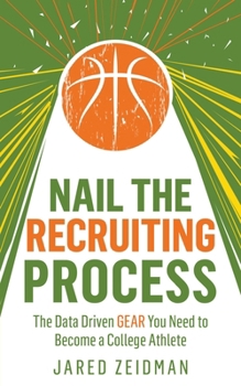 Paperback Nail The Recruiting Process: The Data Driven Gear You Need To Become A College Athlete Book