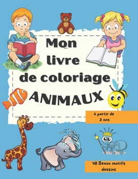 Mon livre de coloriage -ANIMAUX - 48 beaux motifs dessins -à partir de 3 ans: Apprendre à colorier avec 48 beaux motifs dessin ullistrés avec amour po