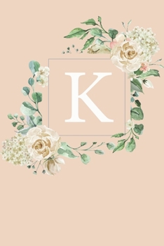 K: White Roses and Peonies Monogram Sketchbook 110 Sketchbook Pages (6 x 9) Floral Watercolor Monogram Sketch Notebook Personalized Initial Letter Journal Monogramed Sketchbook