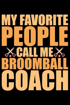 Paperback My Favorite People Call Me Broomball Coach: Cool Broomball Coach Journal Notebook - Gifts Idea for Broomball Coach Notebook for Men & Women. Book