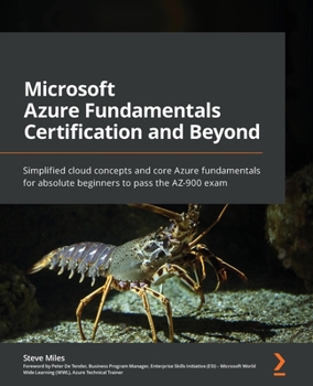 Paperback Microsoft Azure Fundamentals Certification and Beyond: Simplified cloud concepts and core Azure fundamentals for absolute beginners to pass the AZ-900 Book