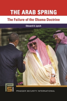 Hardcover The Arab Spring: The Failure of the Obama Doctrine Book