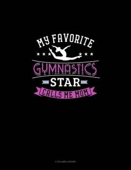 Paperback My Favorite Gymnastics Star Calls Me Mom: 3 Column Ledger Book