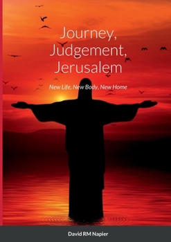 Paperback Journey, Judgement, Jerusalem: New Life, New Body, New Home Book