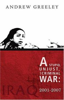 Paperback A Stupid, Unjust, and Criminal War: Iraq, 2001-2007 Book