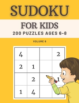 Paperback Sudoku For Kids 200 Puzzles Ages 6-8 Volume 6: 4x4 Puzzles & Solutions Book