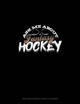 Paperback Ask Me about Fantasy Hockey: Graph Paper Notebook - 0.25 Inch (1/4) Squares Book