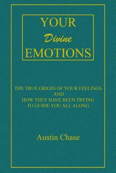 Your Divine Emotions: The True Origin of Your Feelings and How They Have Been Trying to Guide You All Along