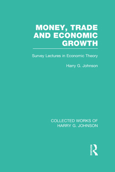 Hardcover Money, Trade and Economic Growth: Survey Lectures in Economic Theory Book