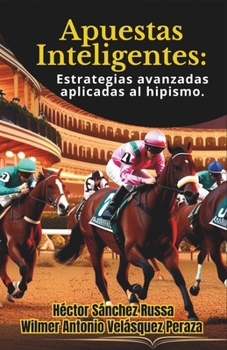 Paperback Apuestas Inteligentes: Estrategias avanzadas aplicadas al Hipismo [Spanish] Book