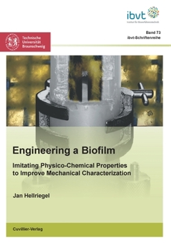 Paperback Engineering a Biofilm: Imitating Physico-Chemical Properties to Improve Mechanical Characterization Book