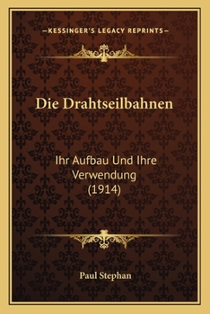 Paperback Die Drahtseilbahnen: Ihr Aufbau Und Ihre Verwendung (1914) [German] Book