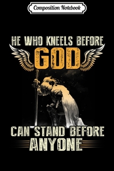 Composition Notebook: Knight Templar He Who Kneels Before God Can Stand Anyone  Journal/Notebook Blank Lined Ruled 6x9 100 Pages