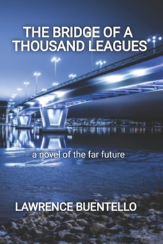 Paperback The Bridge of a Thousand Leagues: a novel of the far future Book