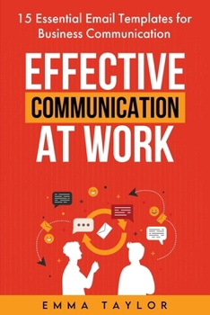 Paperback Effective Communication at Work: 15 Essential Email Templates for Business Communication Book