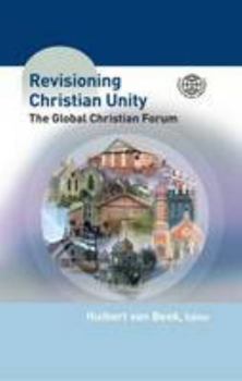 Hardcover Revisioning Christian Unity: The Global Christian Forum (Regnum Studies in Global Christianity) Book