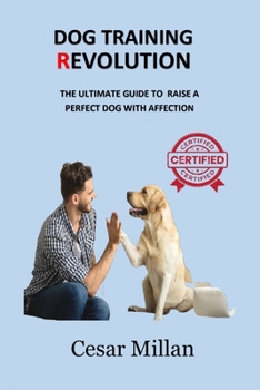 Paperback Dog Training Revolution: The Ultimate Guide to Raise a Perfect Dog with Affection Book