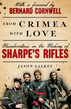 Hardcover From Crimea with Love: Misadventures in the Making of Sharpe's Rifles Book