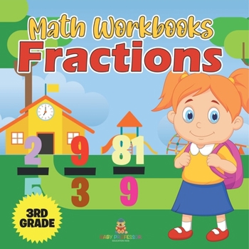 Paperback Math Workbooks 3rd Grade: Fractions (Baby Professor Learning Books) Book