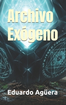 Archivo Exógeno: Los nueve ciclos de sincronía. Ciencia ficción. Contacto extraterrestre. (Novelas de ciencia ficción) (Spanish Edition)
