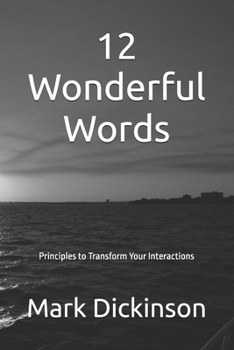 12 Wonderful Words: Principles to Transform Your Interactions
