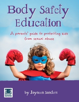 Paperback Body Safety Education: A parents' guide to protecting kids from sexual abuse Book